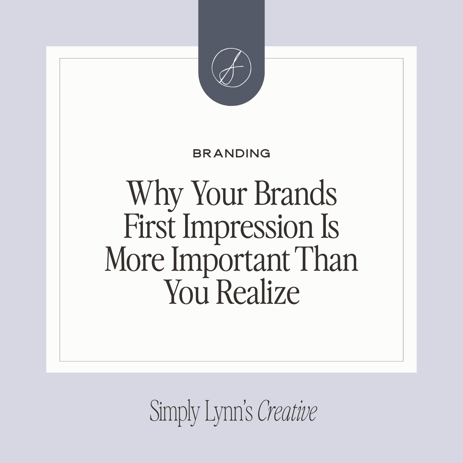 Why Your Brands First Impression Is More Important Than You Realize - Simply Lynn's Creative 
